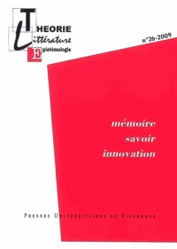 Théorie, littérature, épistémologie, N° 26, 2009 : Mémoire, savoir, innovation