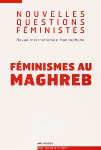 Nouvelles Questions Feministes, Vol. 33(2)/2014. Feminismes au Maghre B