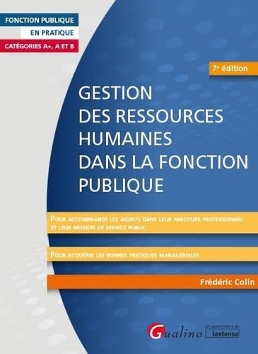 Gestion des ressources humaines dans la Fonction publique: Pour accompagner les agents dans leur parcours professionnel et leur mission deservice ... acquérir les bonnes pratiques managériales