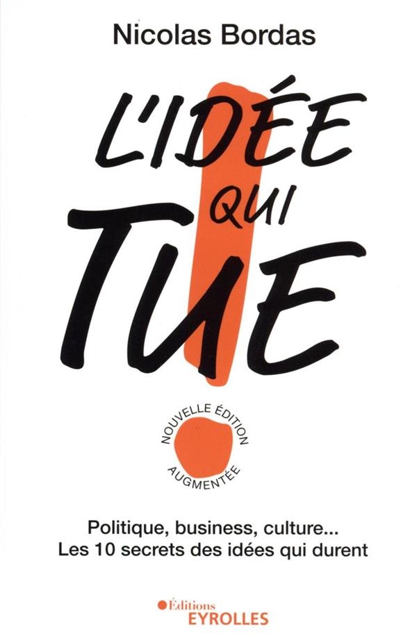 L'idée qui tue !: Politique, business, culture... Les secrets des idées qui durent