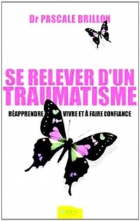 Se relever d'un traumatisme - Réapprendre à vivre et à faire confiance