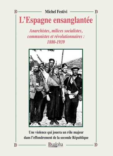 L'Espagne ensanglantée: Anarchistes, milices socialistes, communistes et révolutionnaires : 1880-1939