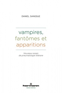 Vampires, fantômes et apparitions: Nouveaux essais de pneumatologie littéraire