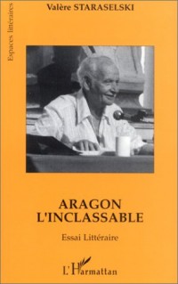 Aragon l'inclassable: Essai littéraire : lire Aragon à partir de La mise à mort et de Théâtre/roman