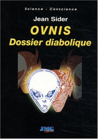 OVNIS : dossier diabolique : Désinformation, délires paranoïaques, crop-circles, hommes en noir et enlèvements