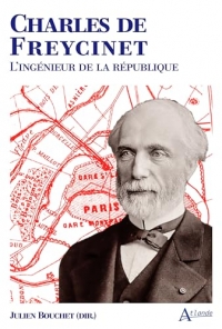 Charles de Freycinet L’ingénieur de la République
