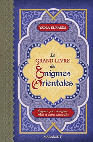 Le grand livre des énigmes orientales : Enigmes, jeux de logique, rébus et autres casses-tête