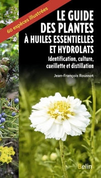 Le guide des plantes a huiles essentielles