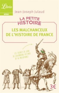 La petite histoire : Les malchanceux de l'Histoire de France