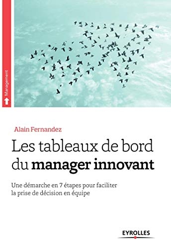 Les tableaux de bord du manager innovant: Une démarche en 7 étapes pour faciliter la prise de décision en équipe
