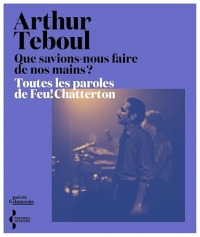 Que savions-nous faire de nos mains ?: L'intégrale des paroles de Feu! Chatterton