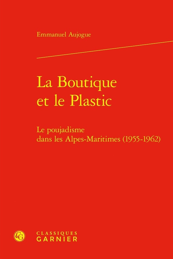La boutique et le plastic - le poujadisme dans les alpes-maritimes (1955-1962): LE POUJADISME DANS LES ALPES-MARITIMES (1955-1962)