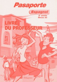 Pasaporte Espagnol 2e année : Niveau A2, Livre du professeur