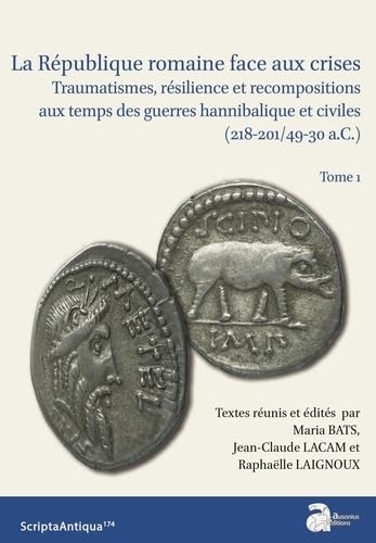 La République romaine face aux crises: Traumatisme, résilience et recompositions aux temps des guerres hannibalique et civiles (218-201/49-30 a.C.)