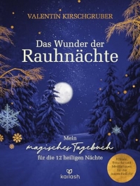 Das Wunder der Rauhnächte: Mein magisches Tagebuch für die 12 heiligen Nächte - Rituale, Bräuche und Meditationen für die innere Einkehr