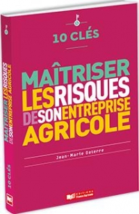 10 clés pour maîtriser les risques de son entreprise agricole