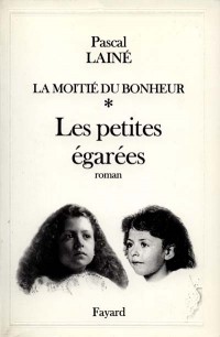 LA MOITIE DU BONHEUR. Tome 1, Les petites égarées