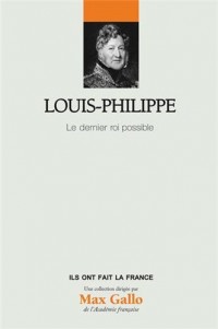 Louis-Philippe: Vol. 25, Le dernier roi possible