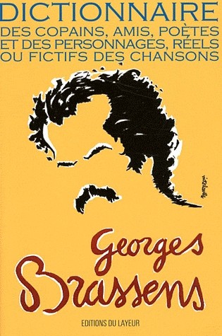 Georges Brassens : Dictionnaire des copains, amis, poètes et des personnages, réels ou fictifs des chansons