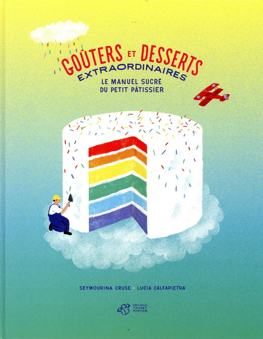 Goûters et desserts extraordinaires : Le manuel sucré du petit pâtissier