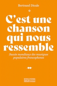 C'est une chanson qui nous ressemble - Succès mondiaux des musiques populaires francophones