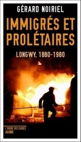 Immigrés et prolétaires: Longwy, 1880-1980