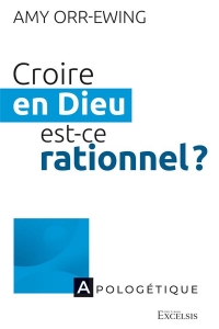 Croire en Dieu, est-ce rationnel ?