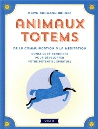 Animaux totems, de la communication à la méditation : Conseils et exercices pour développer votre potentiel spirituel