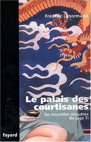 Le palais des courtisanes : Une nouvelle enquête du juge Ti