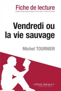 Vendredi ou la Vie sauvage de Michel Tournier (Analyse de l'oeuvre): Comprendre la littérature avec lePetitLittéraire.fr
