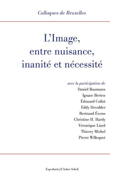 L' image, entre nuisance, inanite et necessite - xiie colloques de bruxelles - illustrations, couleu