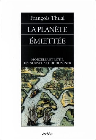 La Planète émiettée : Morceler et lotir un nouvel art de dominer