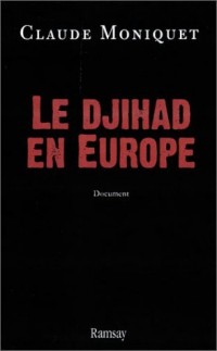 Le Djihad, histoire secrète des hommes et des réseaux en Europe