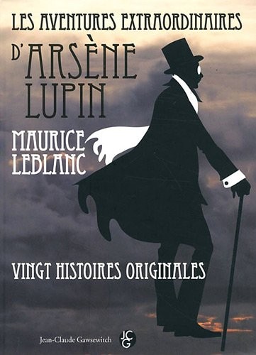 LES AVENTURES EXTRAORDINAIRES D'ARSÈNE LUPIN. Vingt histoires originales