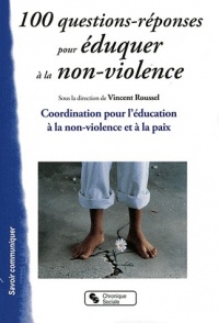 100 questions-réponses pour éduquer à la non-violence : Coordination pour l'éducation à la non-violence et à la paix