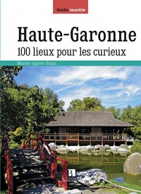 Haute-Garonne : 100 lieux pour les curieux