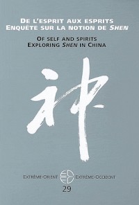 Extrême-Orient Extrême-Occident, N° 29 : De l'esprit aux esprits : Enquête sur la notion de shen