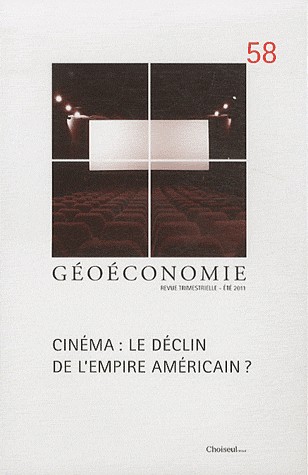 Géoéconomie, N° 58, Eté 2011 : Cinéma : le déclin de l'empire américain ?