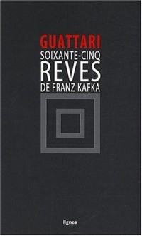 Soixante-cinq rêves de Franz Kafka : Et autres textes