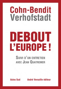 Debout l'Europe ! Manifeste pour une révolution postnationale en Europe, suivi d'un entretien avec Jean Quatremer