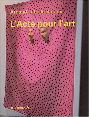 L'Acte pour l'art : Suivi de Presque vingt ans après et de  Let's twist again puis de Quelques notules critiques