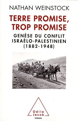 Terre promise, trop promise: Genèse du conflit israélo-palestinien (1882-1948)