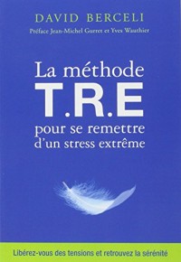 La Méthode T.R.E pour se remettre d'un stress extrême