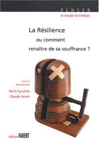 La Résilience ou comment renaître de sa souffrance ?