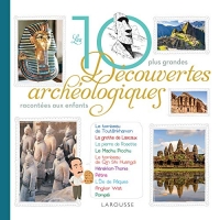 Les 10 grandes découvertes archéologiques racontées aux enfants: racontées aux enfants