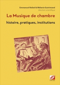 La musique de chambre: Histoire, pratiques, institutions