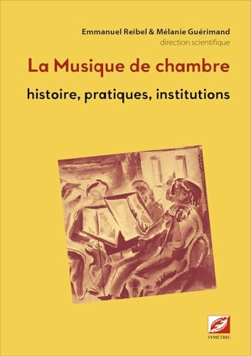 La musique de chambre: Histoire, pratiques, institutions