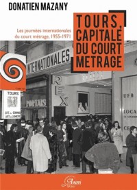 Tours, capitale du court métrage : les Journées internationales du court métrage de Tours, 1955-1971