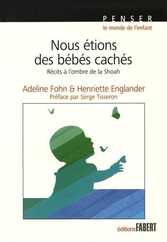 Nous étions des bébés cachés : Récits à l'ombre de la Shoah