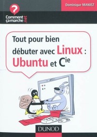 Tout pour bien débuter avec Linux : Ubuntu et Cie